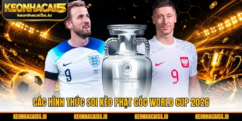 Các hình thức soi kèo phạt góc World Cup 2026