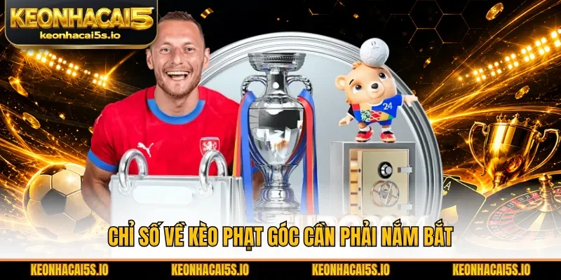 Chỉ số về kèo phạt góc cần phải nắm bắt