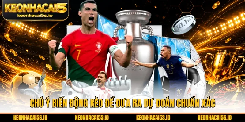 Chú ý biến động kèo để đưa ra dự đoán chuẩn xác