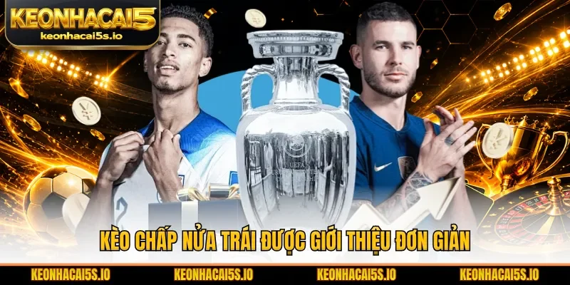 Kèo chấp nửa trái được giới thiệu đơn giản