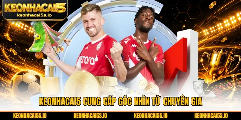 Keonhacai5 cung cấp góc nhìn từ chuyên gia