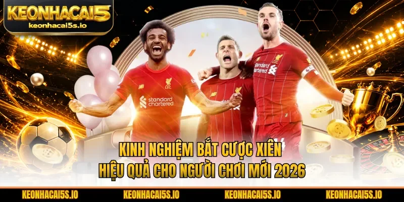 Kinh nghiệm bắt cược xiên hiệu quả