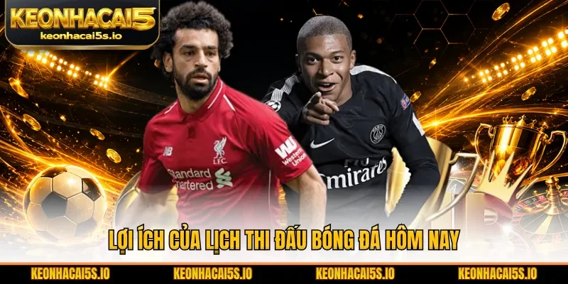 Lợi ích của lịch thi đấu bóng đá hôm nay