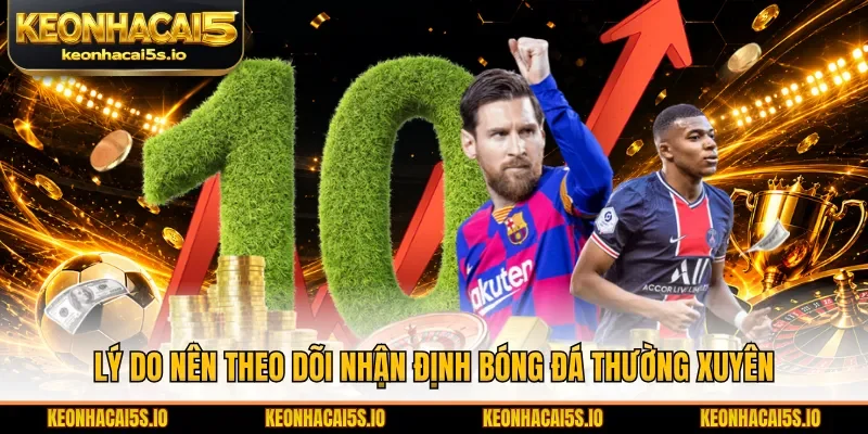 Lý do nên theo dõi nhận định bóng đá thường xuyên