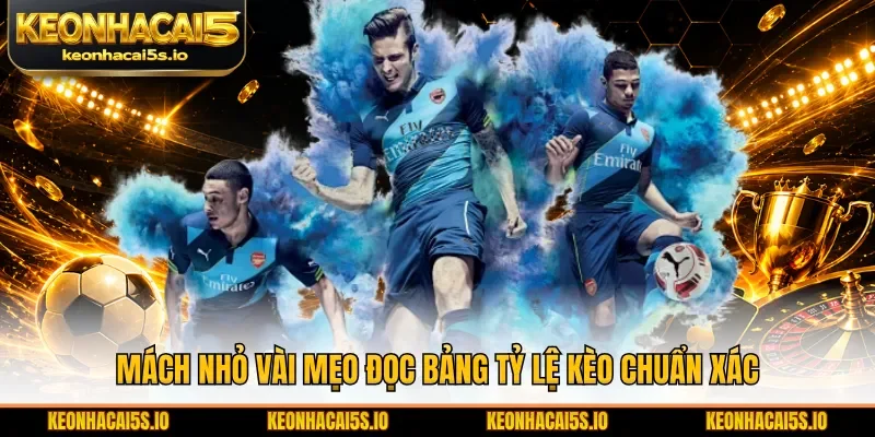 Mách nhỏ vài mẹo đọc bảng tỷ lệ kèo chuẩn xác