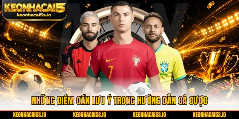Những điểm cần lưu ý trong hướng dẫn cá cược