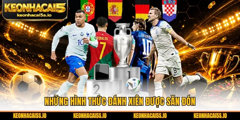 Những hình thức đánh xiên được săn đón