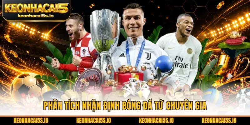 Phân tích nhận định bóng đá từ chuyên gia