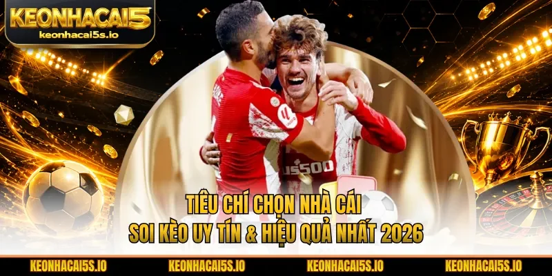 tiêu chí chọn nhà cái soi kèo