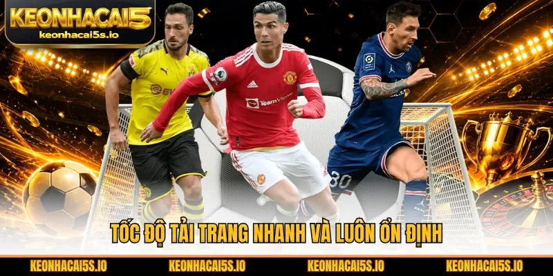 Tốc độ tải trang nhanh và luôn ổn định