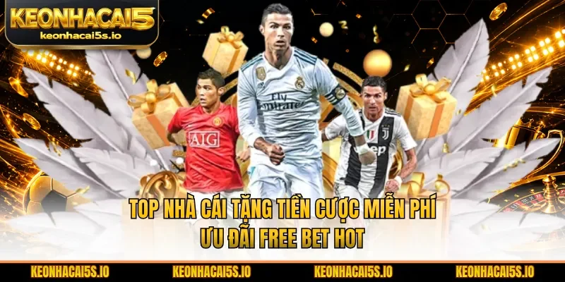 Top nhà cái tặng tiền cược miễn phí